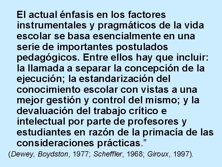 El actual énfasis en los factores instrumentales y pragmáticos de la vida escolar se