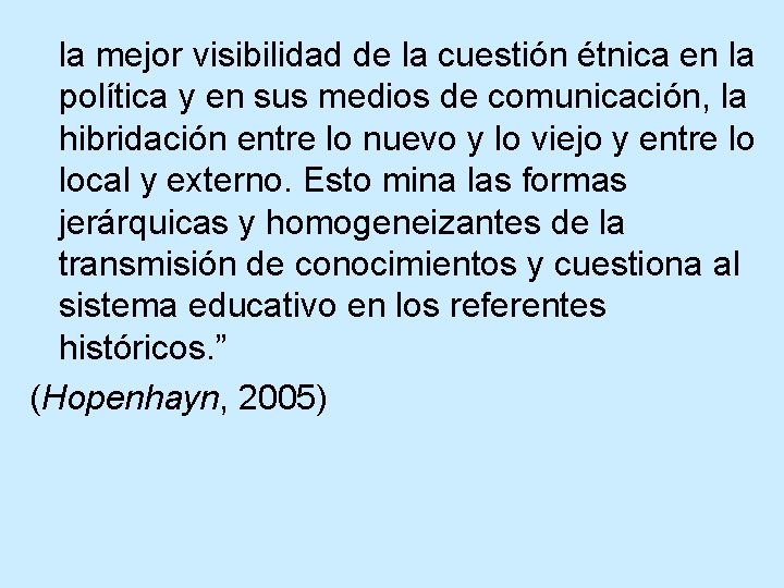 la mejor visibilidad de la cuestión étnica en la política y en sus medios