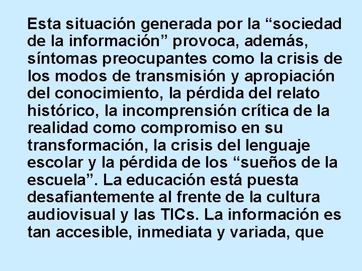 Esta situación generada por la “sociedad de la información” provoca, además, síntomas preocupantes como