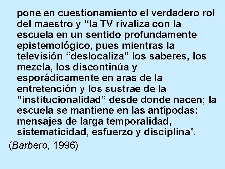 pone en cuestionamiento el verdadero rol del maestro y “la TV rivaliza con la