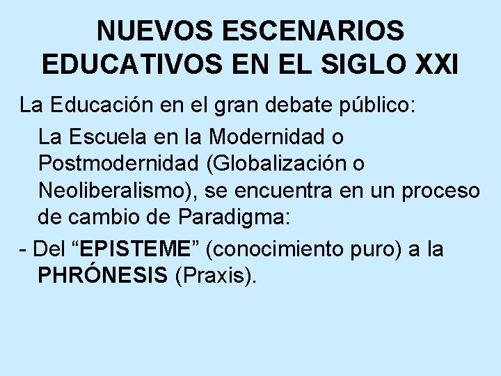 NUEVOS ESCENARIOS EDUCATIVOS EN EL SIGLO XXI La Educación en el gran debate público: