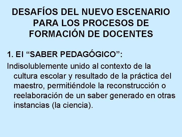 DESAFÍOS DEL NUEVO ESCENARIO PARA LOS PROCESOS DE FORMACIÓN DE DOCENTES 1. El “SABER