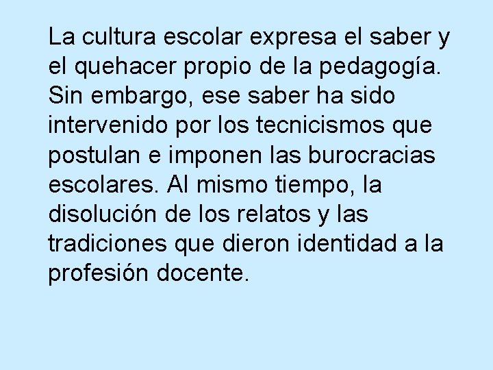 La cultura escolar expresa el saber y el quehacer propio de la pedagogía. Sin