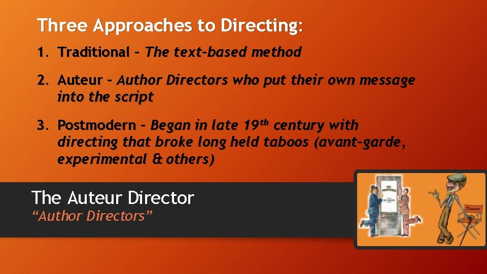 Three Approaches to Directing: 1. Traditional – The text-based method 2. Auteur – Author