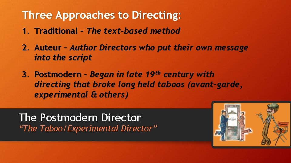 Three Approaches to Directing: 1. Traditional – The text-based method 2. Auteur – Author