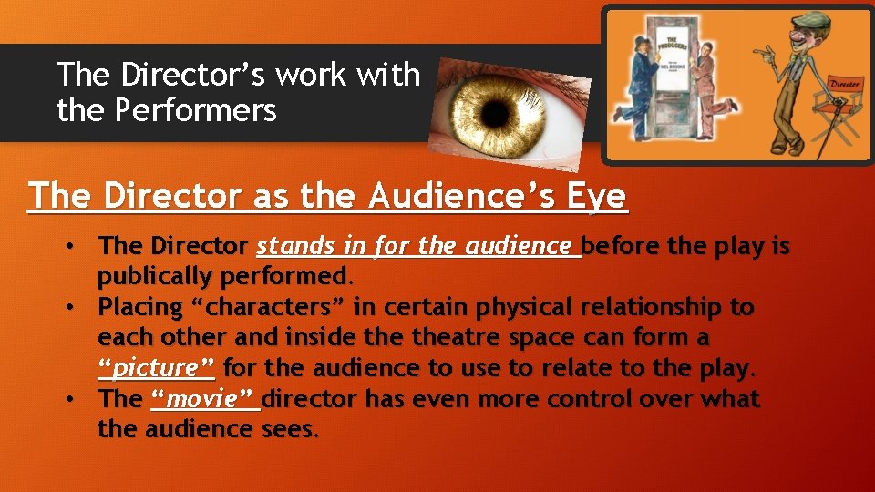The Director’s work with the Performers The Director as the Audience’s Eye • The