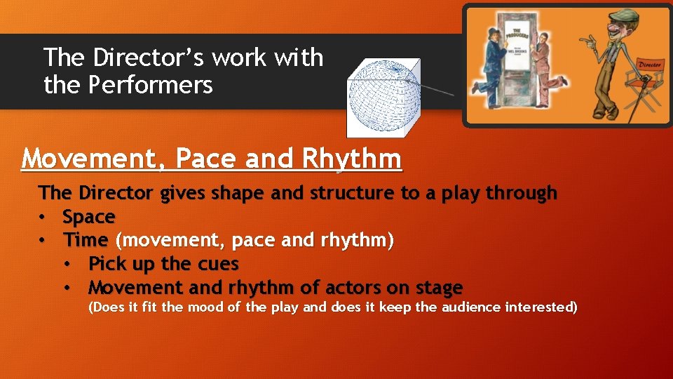 The Director’s work with the Performers Movement, Pace and Rhythm The Director gives shape