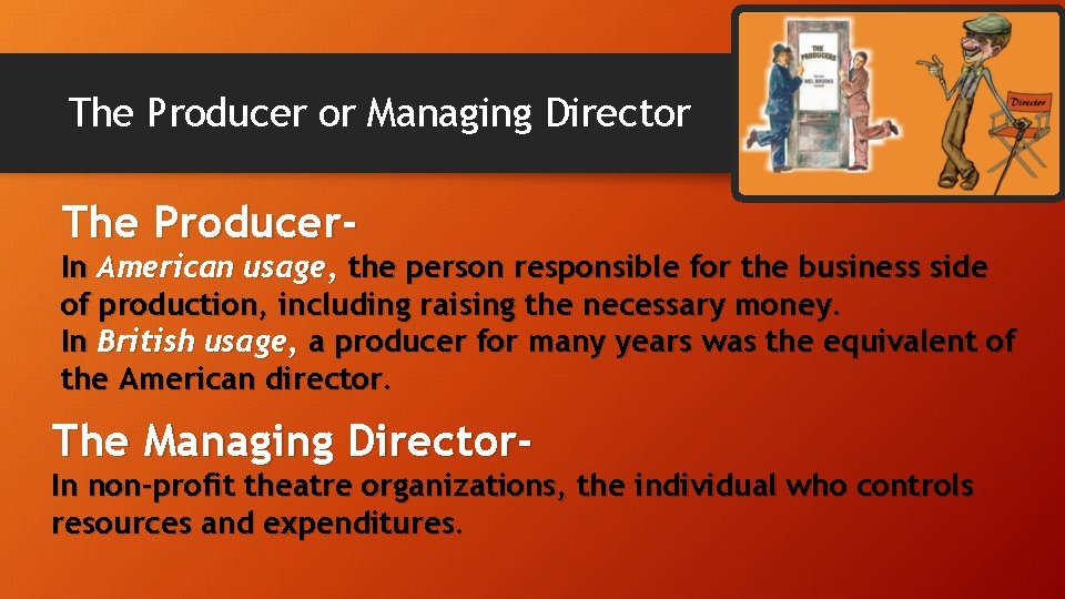 The Producer or Managing Director The Producer- In American usage, the person responsible for