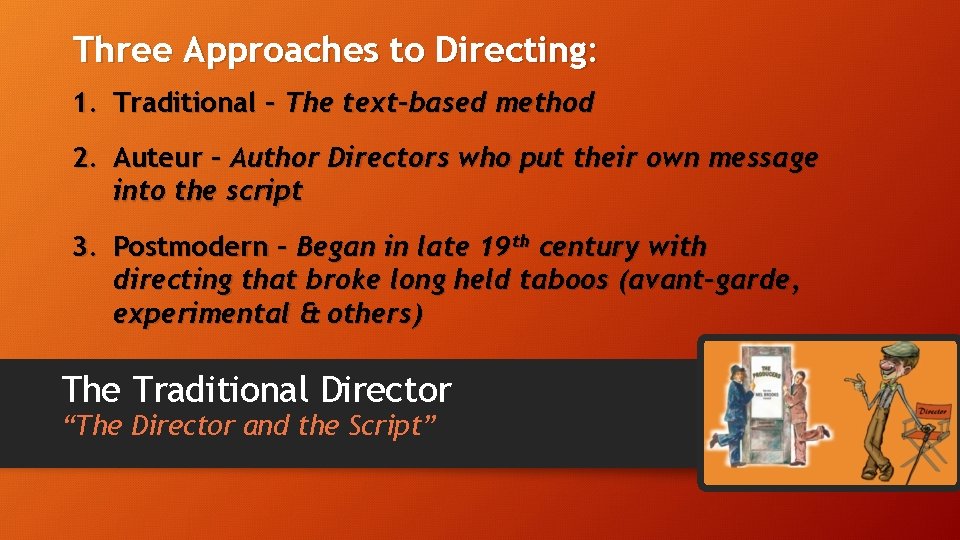Three Approaches to Directing: 1. Traditional – The text-based method 2. Auteur – Author