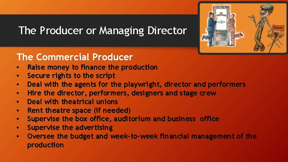 The Producer or Managing Director The Commercial Producer • • • Raise money to