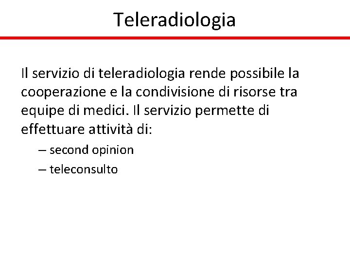 Teleradiologia Il servizio di teleradiologia rende possibile la cooperazione e la condivisione di risorse