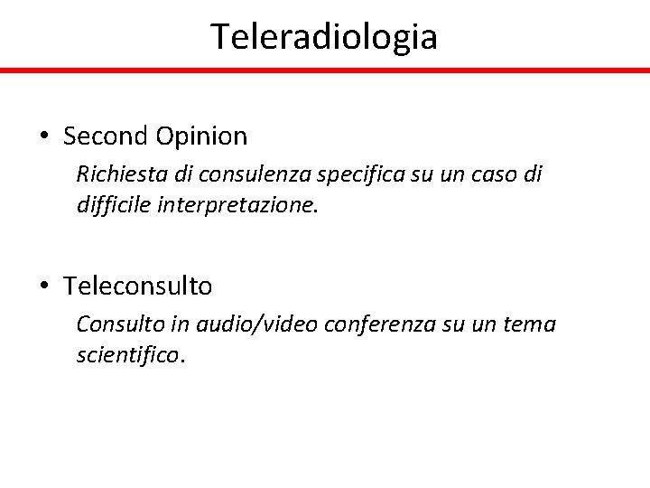 Teleradiologia • Second Opinion Richiesta di consulenza specifica su un caso di difficile interpretazione.