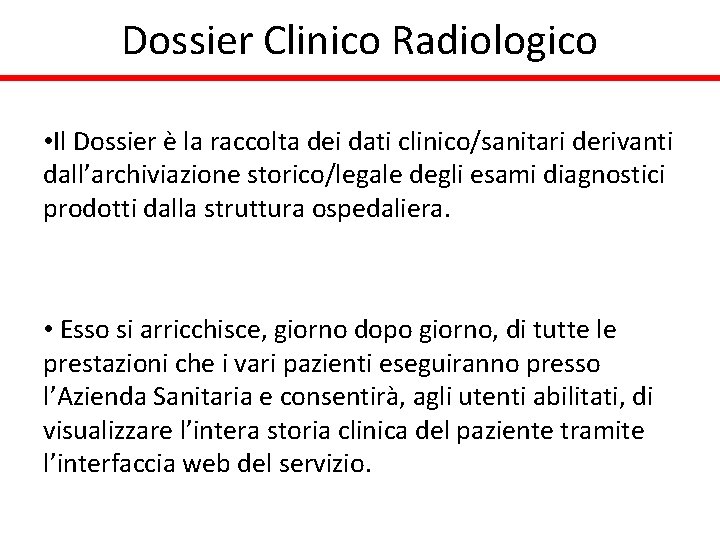 Dossier Clinico Radiologico • Il Dossier è la raccolta dei dati clinico/sanitari derivanti dall’archiviazione