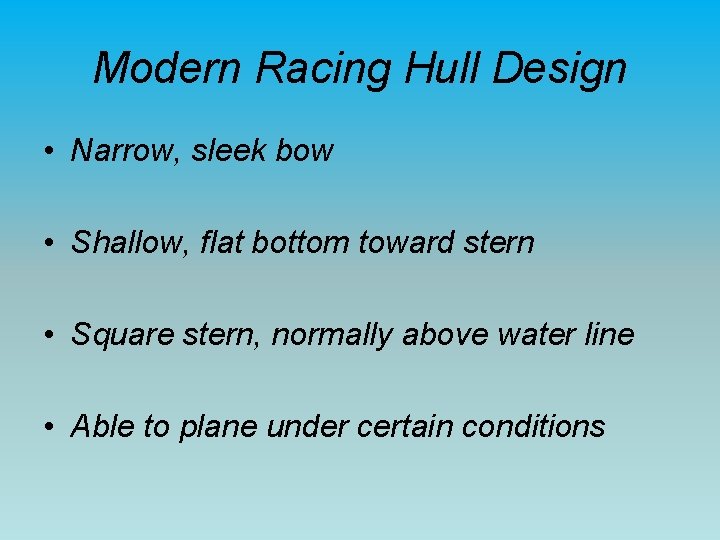 Modern Racing Hull Design • Narrow, sleek bow • Shallow, flat bottom toward stern