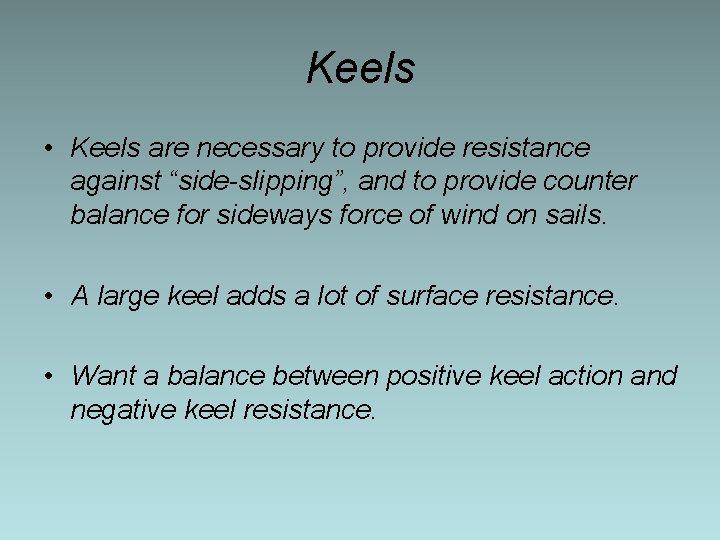 Keels • Keels are necessary to provide resistance against “side-slipping”, and to provide counter