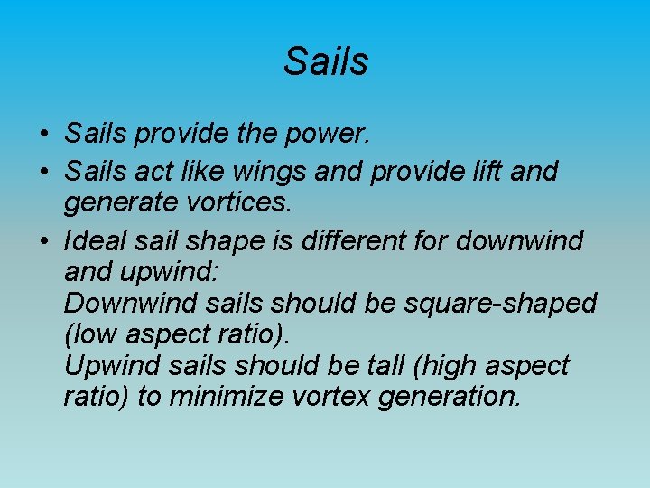 Sails • Sails provide the power. • Sails act like wings and provide lift