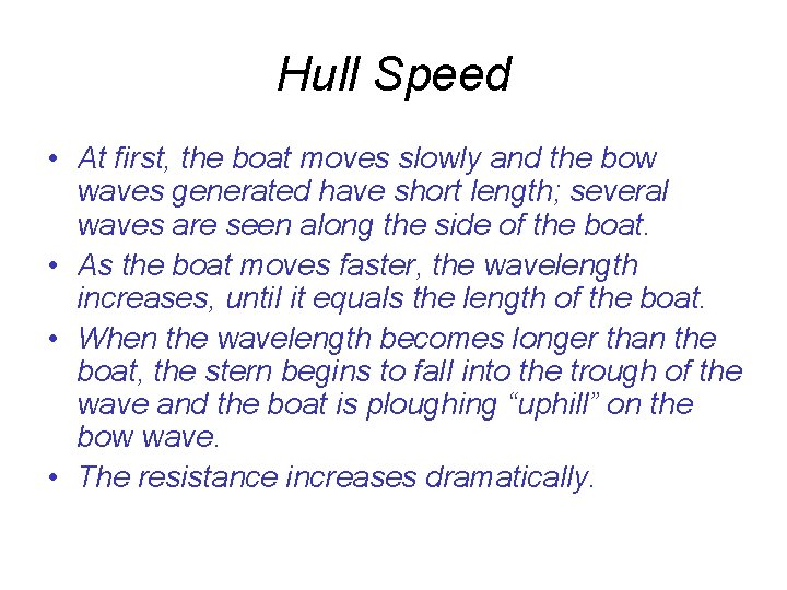 Hull Speed • At first, the boat moves slowly and the bow waves generated