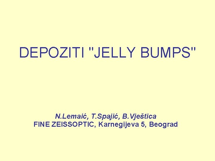 DEPOZITI "JELLY BUMPS" N. Lemaić, T. Spajić, B. Vještica FINE ZEISSOPTIC, Karnegijeva 5, Beograd