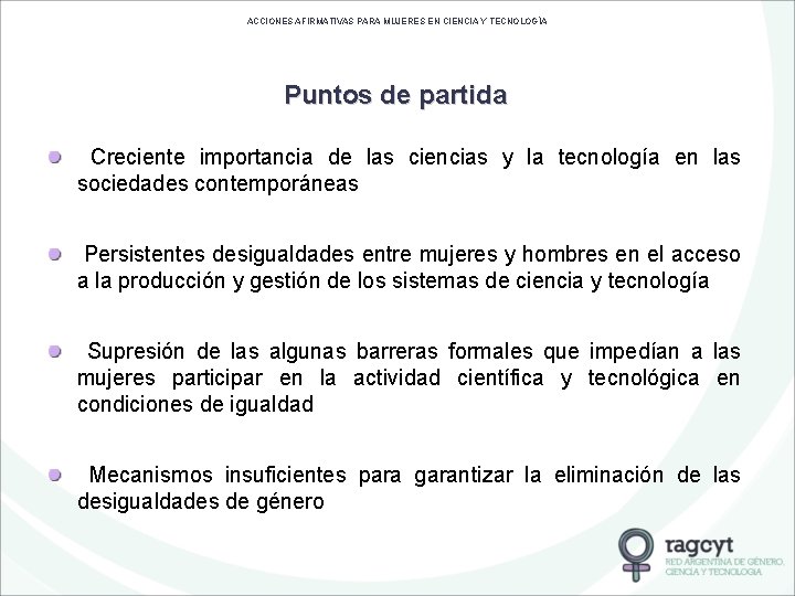 ACCIONES AFIRMATIVAS PARA MUJERES EN CIENCIA Y TECNOLOGÍA Puntos de partida Creciente importancia de