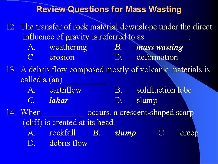 Review Questions for Mass Wasting 12. The transfer of rock material downslope under the