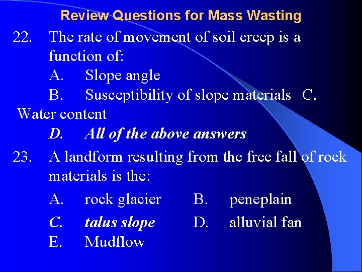Review Questions for Mass Wasting 22. The rate of movement of soil creep is