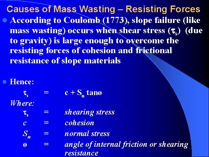 Causes of Mass Wasting – Resisting Forces l According to Coulomb (1773), slope failure