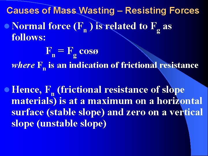 Causes of Mass Wasting – Resisting Forces l Normal force (Fn ) is related