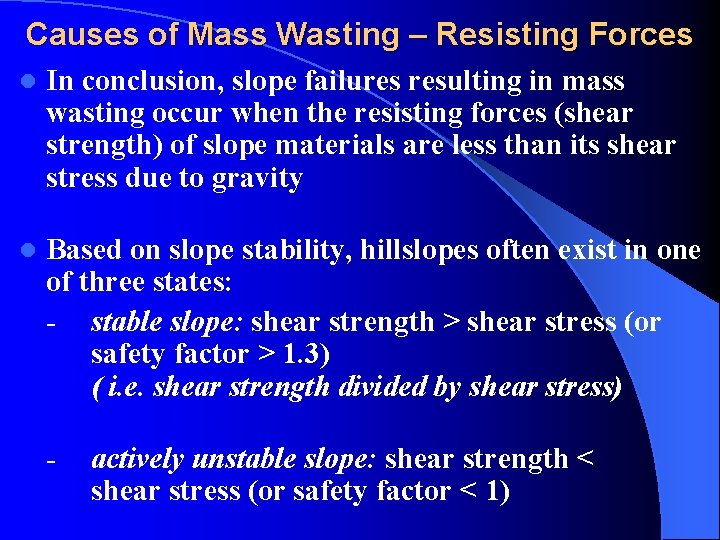 Causes of Mass Wasting – Resisting Forces l In conclusion, slope failures resulting in