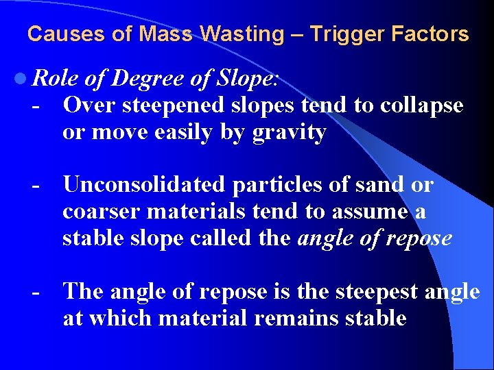 Causes of Mass Wasting – Trigger Factors l Role of Degree of Slope: -