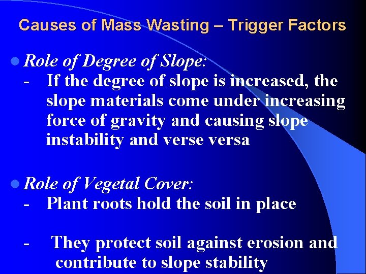 Causes of Mass Wasting – Trigger Factors l Role of Degree of Slope: If