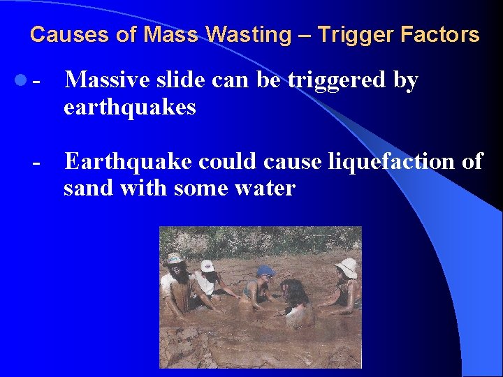 Causes of Mass Wasting – Trigger Factors l- Massive slide can be triggered by