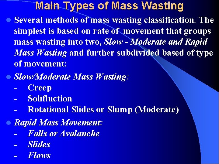 Main Types of Mass Wasting Several methods of mass wasting classification. The simplest is