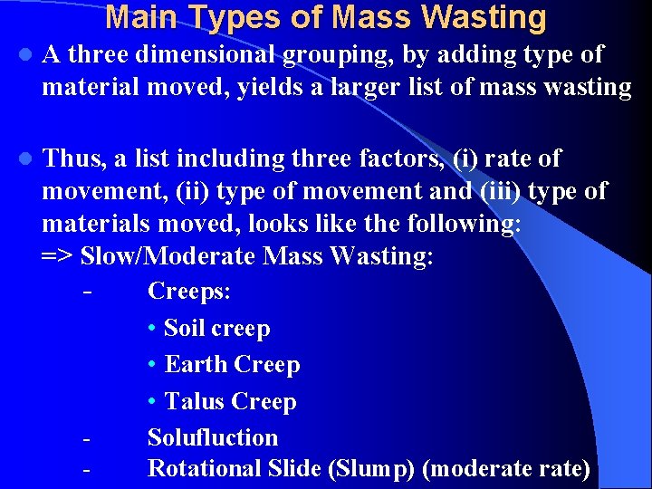 Main Types of Mass Wasting l A three dimensional grouping, by adding type of