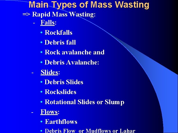 Main Types of Mass Wasting => Rapid Mass Wasting: - Falls: • Rockfalls •