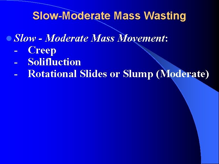 Slow-Moderate Mass Wasting l Slow - Moderate Mass Movement: - Creep - Solifluction -