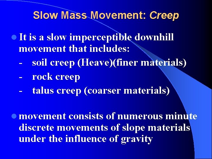 Slow Mass Movement: Creep l It is a slow imperceptible downhill movement that includes: