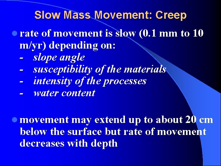 Slow Mass Movement: Creep l rate of movement is slow (0. 1 mm to