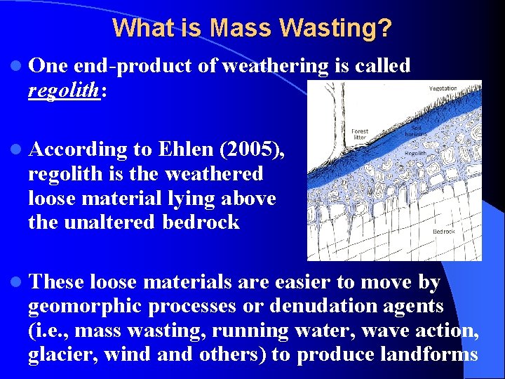 What is Mass Wasting? l One end-product of weathering is called regolith: l According
