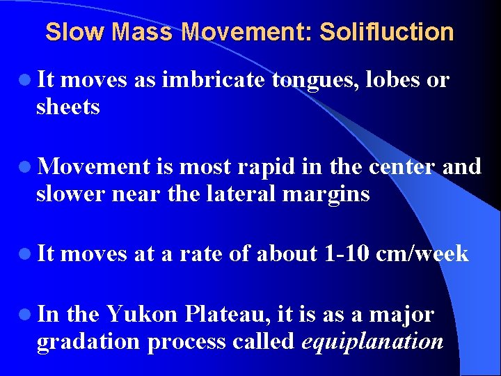 Slow Mass Movement: Solifluction l It moves as imbricate tongues, lobes or sheets l