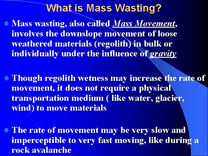 What is Mass Wasting? l Mass wasting, also called Mass Movement, involves the downslope