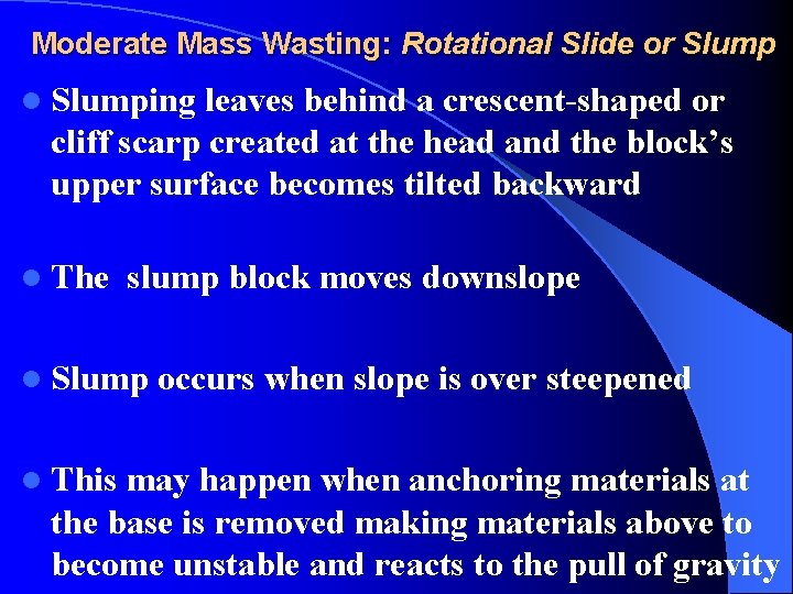 Moderate Mass Wasting: Rotational Slide or Slump l Slumping leaves behind a crescent-shaped or