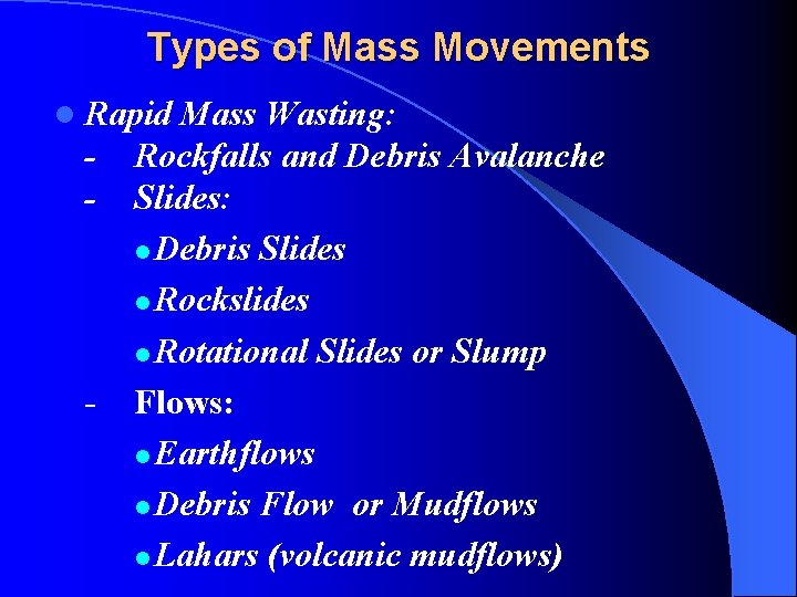 Types of Mass Movements l Rapid Mass Wasting: - - Rockfalls and Debris Avalanche