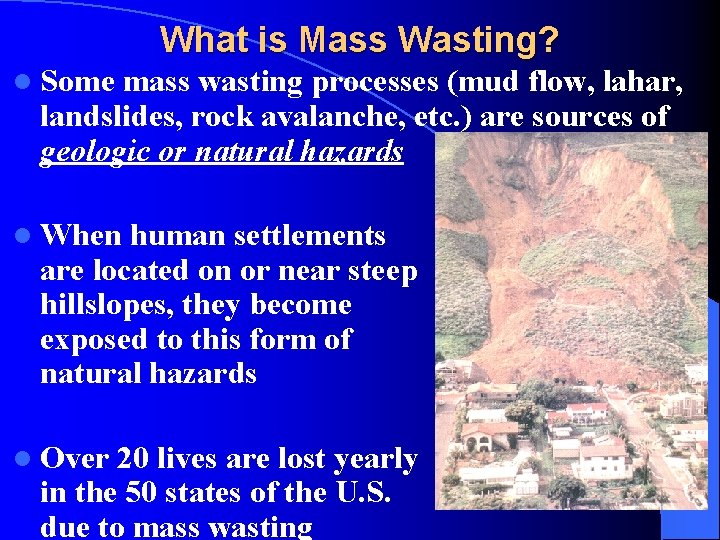 What is Mass Wasting? l Some mass wasting processes (mud flow, lahar, landslides, rock