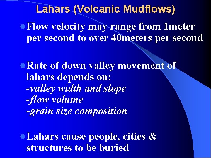 Lahars (Volcanic Mudflows) l. Flow velocity may range from 1 meter per second to