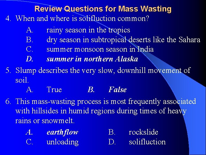 Review Questions for Mass Wasting 4. When and where is solifluction common? A. rainy