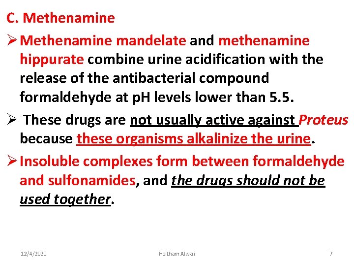 C. Methenamine Ø Methenamine mandelate and methenamine hippurate combine urine acidification with the release