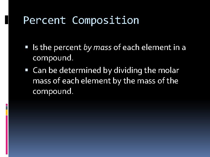 Percent Composition Is the percent by mass of each element in a compound. Can