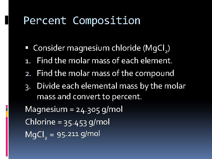 Percent Composition Consider magnesium chloride (Mg. Cl 2) 1. Find the molar mass of