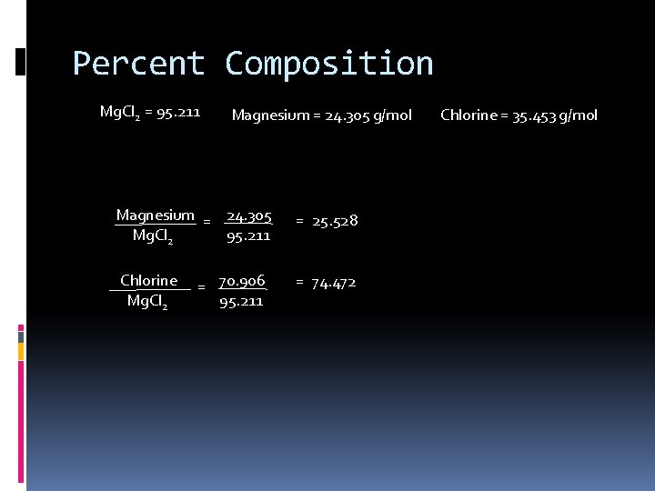 Percent Composition Mg. Cl 2 = 95. 211 Magnesium = 24. 305 g/mol Magnesium