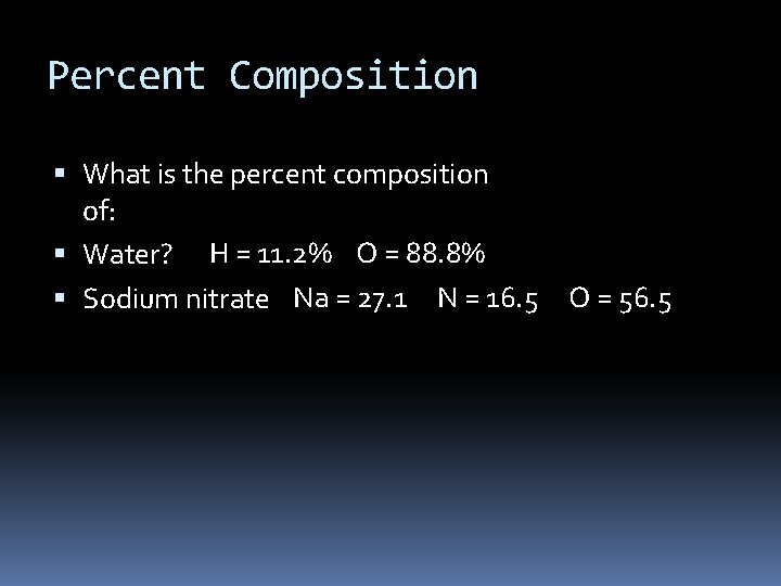Percent Composition What is the percent composition of: Water? H = 11. 2% O